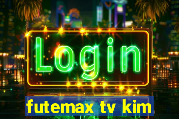 futemax tv kim